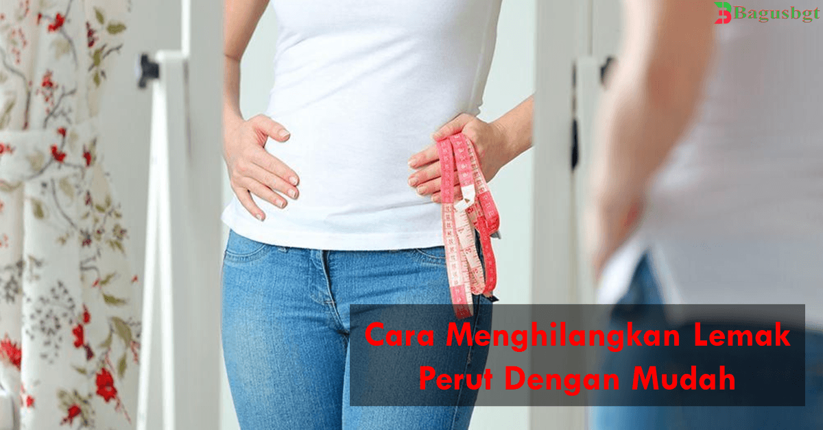 Cara Menghilangkan Lemak Perut Dengan Mudah