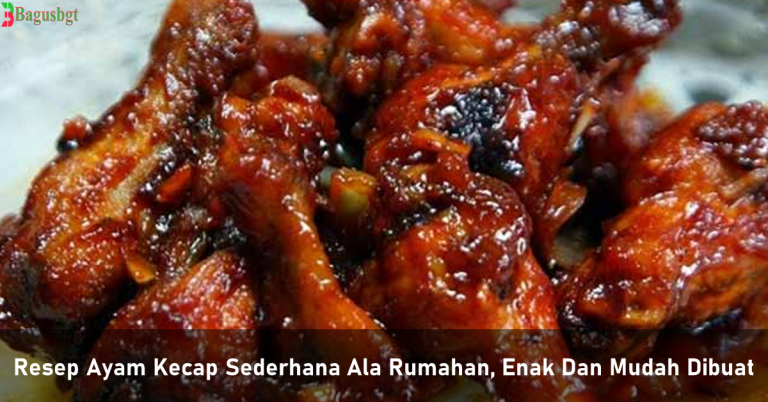 Resep Ayam Kecap Sederhana Ala Rumahan Enak Dan Mudah Dibuat