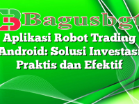 Aplikasi Robot Trading Android: Solusi Investasi Praktis dan Efektif