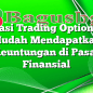 Aplikasi Trading Option: Cara Mudah Mendapatkan Keuntungan di Pasar Finansial