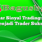 Belajar Sinyal Trading: Cara Menjadi Trader Sukses