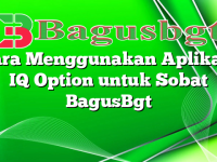 Cara Menggunakan Aplikasi IQ Option untuk Sobat BagusBgt