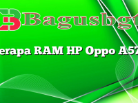 Berapa RAM HP Oppo A57?