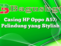 Casing HP Oppo A57: Pelindung yang Stylish