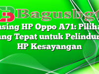 Casing HP Oppo A71: Pilihan yang Tepat untuk Pelindung HP Kesayangan