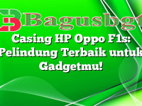 Casing HP Oppo F1s: Pelindung Terbaik untuk Gadgetmu!
