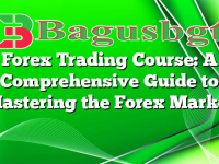 Forex Trading Course: A Comprehensive Guide to Mastering the Forex Market