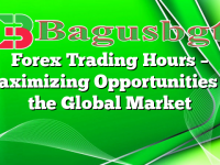 Forex Trading Hours – Maximizing Opportunities in the Global Market