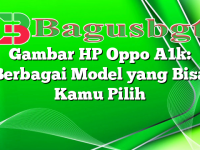 Gambar HP Oppo A1k: Berbagai Model yang Bisa Kamu Pilih