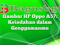 Gambar HP Oppo A57: Keindahan dalam Genggamanmu