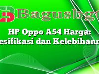 HP Oppo A54 Harga: Spesifikasi dan Kelebihannya