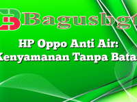 HP Oppo Anti Air: Kenyamanan Tanpa Batas