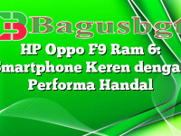 HP Oppo F9 Ram 6: Smartphone Keren dengan Performa Handal