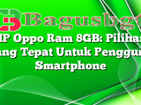 HP Oppo Ram 8GB: Pilihan Yang Tepat Untuk Pengguna Smartphone