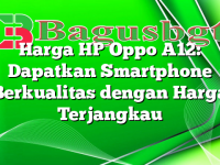 Harga HP Oppo A12: Dapatkan Smartphone Berkualitas dengan Harga Terjangkau