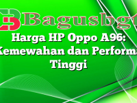 Harga HP Oppo A96: Kemewahan dan Performa Tinggi