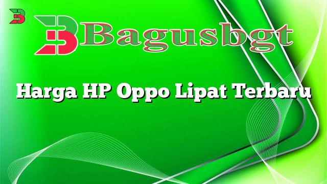 Harga HP Oppo Lipat Terbaru