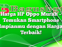 Harga HP Oppo Murah – Temukan Smartphone Impianmu dengan Harga Terbaik!