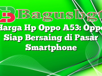 Harga Hp Oppo A53: Oppo Siap Bersaing di Pasar Smartphone