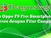 Hp Oppo F9 Pro: Smartphone Keren dengan Fitur Canggih