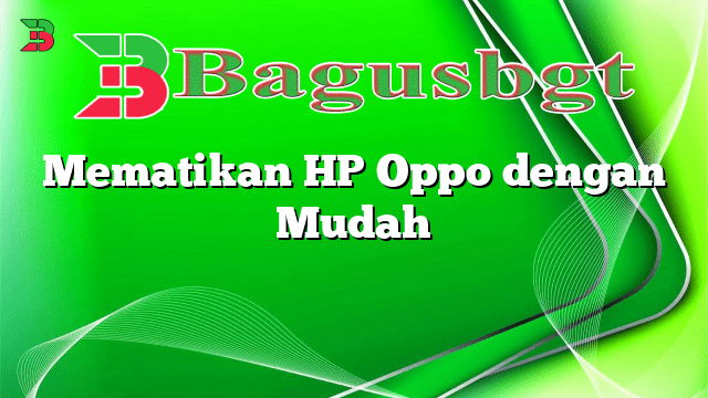 Mematikan HP Oppo dengan Mudah