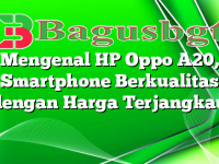 Mengenal HP Oppo A20, Smartphone Berkualitas dengan Harga Terjangkau
