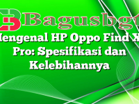 Mengenal HP Oppo Find X5 Pro: Spesifikasi dan Kelebihannya