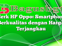 Merk HP Oppo: Smartphone Berkualitas dengan Harga Terjangkau