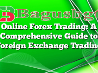 Online Forex Trading: A Comprehensive Guide to Foreign Exchange Trading