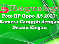 Poto HP Oppo A5 2023: Kamera Canggih dengan Desain Elegan
