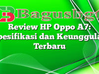 Review HP Oppo A7: Spesifikasi dan Keunggulan Terbaru