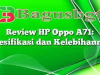 Review HP Oppo A71: Spesifikasi dan Kelebihannya