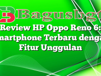 Review HP Oppo Reno 6: Smartphone Terbaru dengan Fitur Unggulan