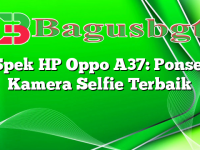 Spek HP Oppo A37: Ponsel Kamera Selfie Terbaik