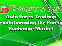 Auto Forex Trading: Revolutionizing the Foreign Exchange Market