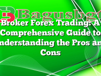 Broker Forex Trading: A Comprehensive Guide to Understanding the Pros and Cons