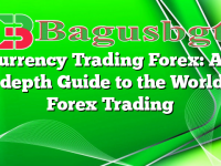Currency Trading Forex: An In-depth Guide to the World of Forex Trading
