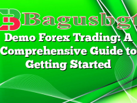 Demo Forex Trading: A Comprehensive Guide to Getting Started