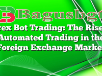 Forex Bot Trading: The Rise of Automated Trading in the Foreign Exchange Market