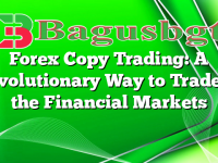 Forex Copy Trading: A Revolutionary Way to Trade in the Financial Markets