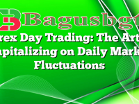 Forex Day Trading: The Art of Capitalizing on Daily Market Fluctuations