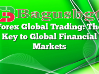 Forex Global Trading: The Key to Global Financial Markets