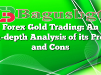 Forex Gold Trading: An In-depth Analysis of its Pros and Cons