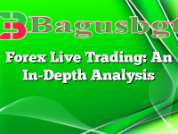 Forex Live Trading: An In-Depth Analysis