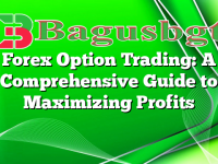 Forex Option Trading: A Comprehensive Guide to Maximizing Profits