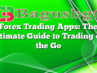Forex Trading Apps: The Ultimate Guide to Trading on the Go
