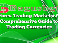 Forex Trading Markets: A Comprehensive Guide to Trading Currencies