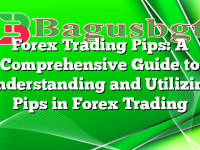 Forex Trading Pips: A Comprehensive Guide to Understanding and Utilizing Pips in Forex Trading