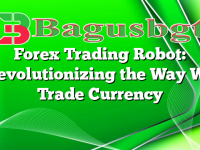 Forex Trading Robot: Revolutionizing the Way We Trade Currency