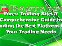 Forex Trading Site: A Comprehensive Guide to Finding the Best Platform for Your Trading Needs